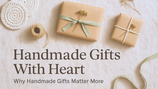 Why Handmade Gifts Mean More: Personalized Presents
